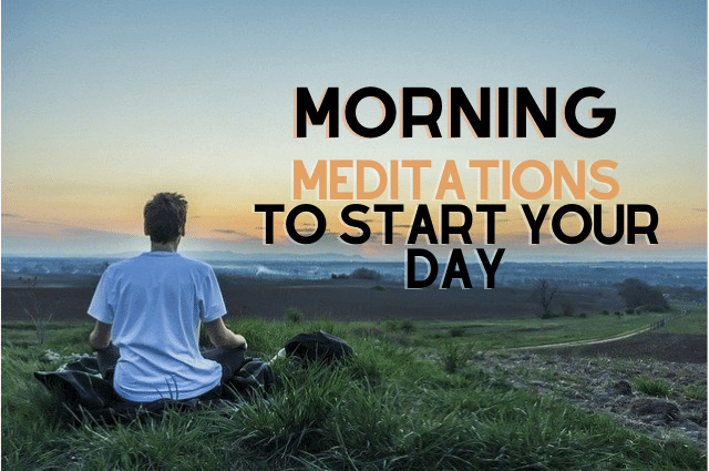 Powerful Morning Meditations to Start Your Day
