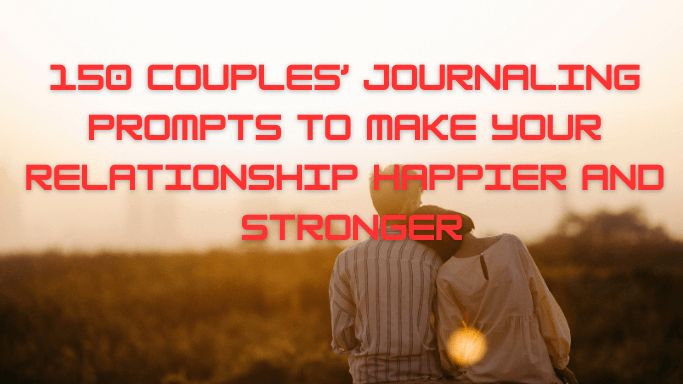 150-Couples-Journaling-Prompts-to-Make-Your-Relationship-Happier-and-Stronger
