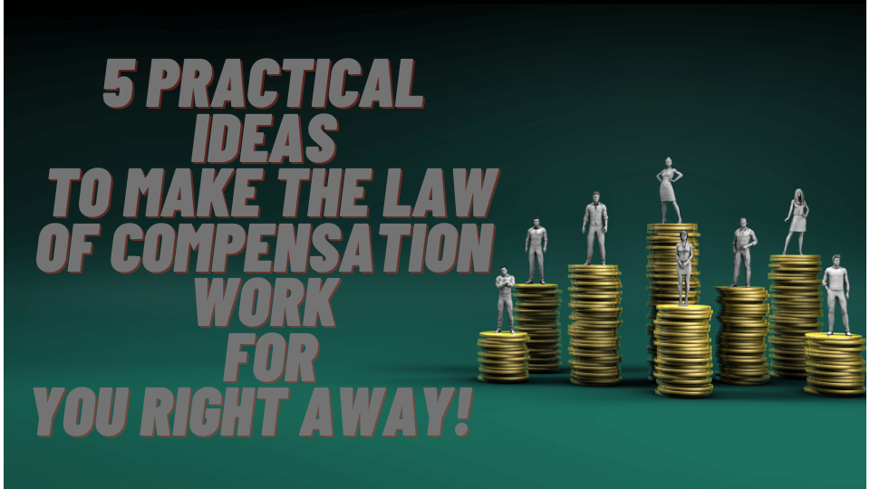 5-practical-ideas-to-make-the-law-of-compensation-work-for-you-right-away-