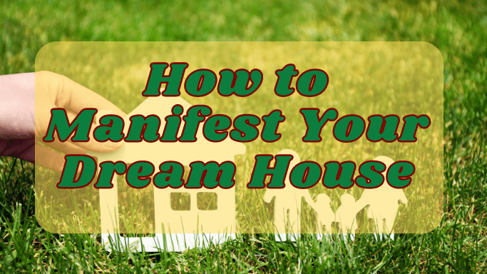 How to Manifest Your Dream House